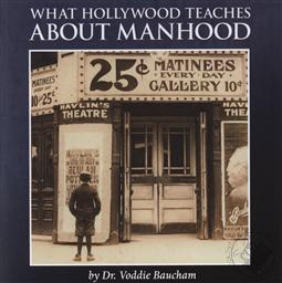 What Hollywood Teaches about Manhood,Voddie T. Baucham
