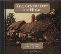 The Centrality of the Home in Evangelism and Discipleship,Voddie T. Baucham