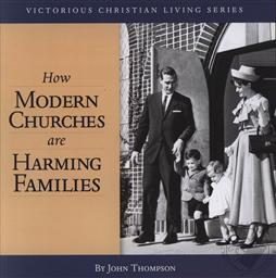 How Modern Churches are Harming Families,John Thompson