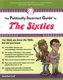 The Politically Incorrect Guide to the Sixties,Jonathan Leaf