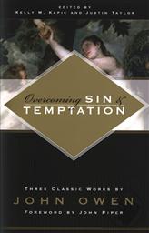 Overcoming Sin and Temptation: Three Classic Works by John Owen,John Owen