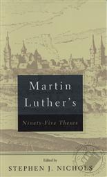 Martin Luther's 95 Theses,Martin Luther, Stephen J. Nichols (Editor)