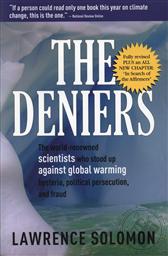 Deniers Fully Revised, The: Fully Revised: The World-Renowned Scientists Who Stood Up Against Global Warming Hysteria, Political Persecution and Fraud,Lawrence Solomon
