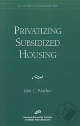 Privatizing Subsidized Housing (American Enterprise Intitute Studies in Policy Reform),John C. Weicher