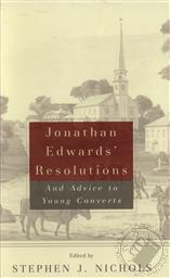 Jonathan Edwards' Resolutions and Advice to Young Converts,Jonathan Edwards, Stephen J. Nichols (Editor)