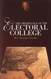 The Importance of the Electoral College,George Grant