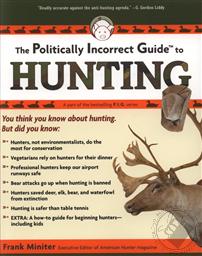 The Politically Incorrect Guide to Hunting,Frank Miniter