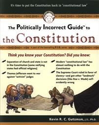 The Politically Incorrect Guide to the Constitution,Kevin R. C. Gutzman