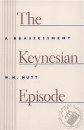 The Keynsian Episode: A Reassessment,W. H. Hutt